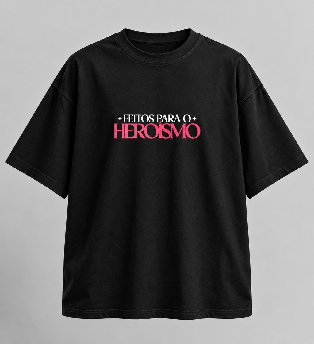 Camiseta feitos para o heroismo