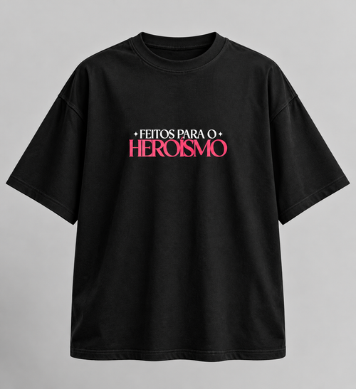 Camiseta feitos para o heroismo